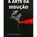 Escritor Raphael Bruno lança seu 108° livro: ‘A Arte da Sedução’