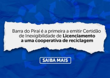 Barra do Piraí é a primeira a emitir Certidão de Inexigibilidade de Licenciamento a uma cooperativa de reciclagem