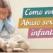 Abuso sexual infantil: como identificar, prevenir e combater
