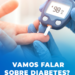 16 milhões de pessoas têm diabetes no Brasil e metade desconhece doença, afirma especialista