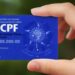 Projeto que torna CPF único registro de identificação é aprovado pela Câmara
