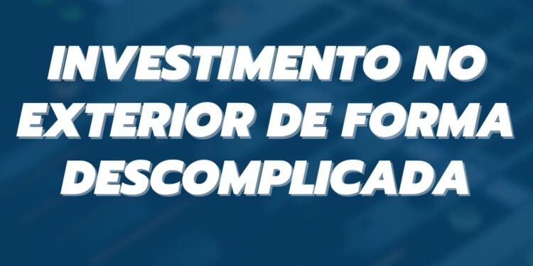 Investimento no exterior de forma descomplicada